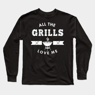 Grill - All the grills love me Long Sleeve T-Shirt